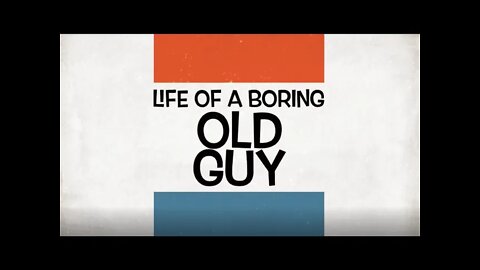 Life Of A Boring Old Guy