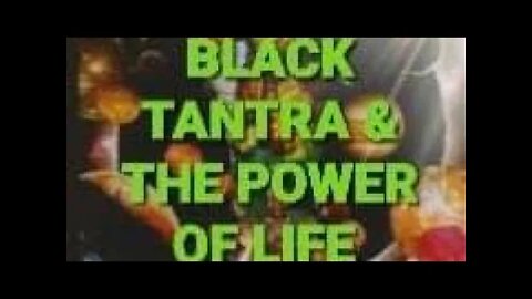 BKACK TANTRA & THE POWER OF LIFE!