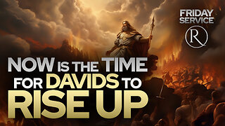 Now is the Time for Davids to Rise Up • Friday Service