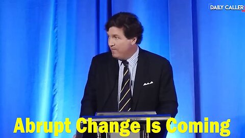 Tucker Carlson HUGE Intel: "Abrupt Change Is Coming"