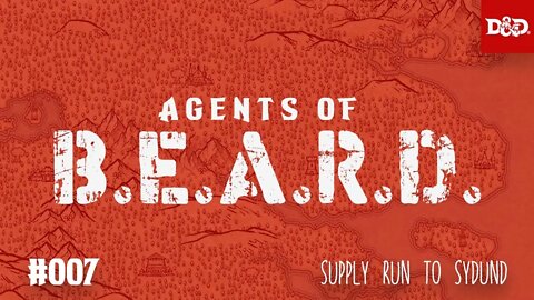 Supply Run to Sydund - Agents of B.E.A.R.D. - DND5e Live Play