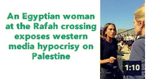 An Egyptian woman at the Rafah crossing exposes western media hypocrisy on Palestine