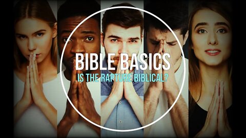 Bible Basics - Is the Rapture Biblical?