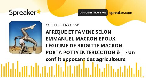 AFRIQUE ET FAMINE SELON EMMANUEL MACRON EPOUX LÉGITIME DE BRIGITTE MACRON PORTA POTTY INTERDICTION 🚷