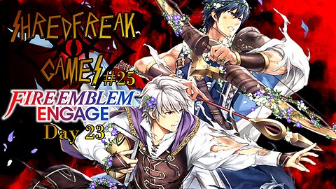 Friday LIVE! - The Sheperd Exalt - Fire Emblem Engage Day 23 - Shredfreak Games #25