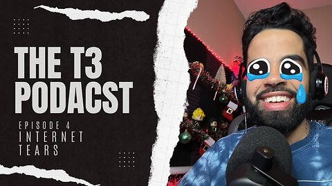 INTERNET TEARS | The T3 Podcast - Episode 4