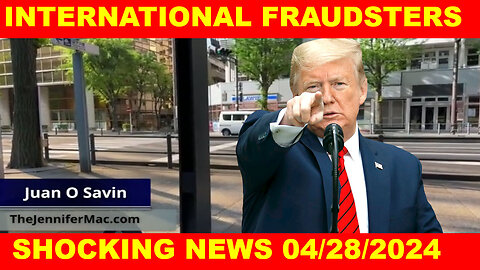 Juan O Savin SHOCKING NEWS 04/28/24 🔴 INTERNATIONAL FRAUDSTERS