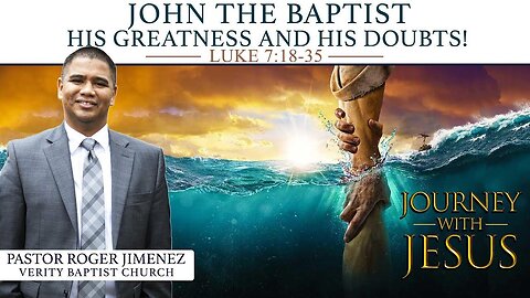 John the Baptist: His Greatness and His Doubts! (Luke 7: 18-35) | Pastor Roger Jimenez