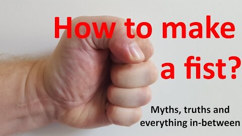 HOW TO MAKE A FIST: the myths, the truths and everything in-between