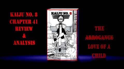 Kaiju No. 8 Chapter 41 Review and Analysis No Spoilers - The Arrogance or Love of a Child