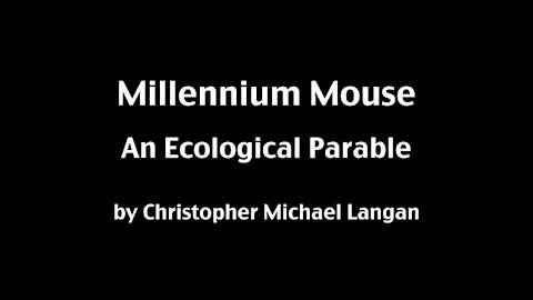 Chris Langan - Millennium Mouse ~ An Ecological Parable