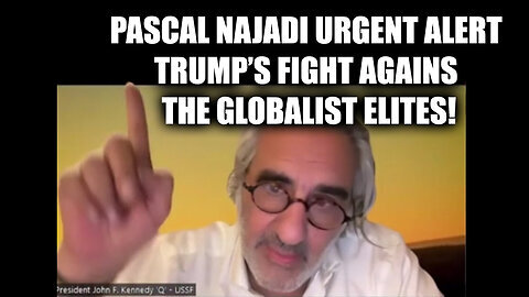 Pascal Najadi Urgent Alert - Trump's Fight Against The Globalist Elites!