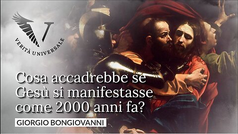 Cosa accadrebbe se Gesù si manifestasse come 2000 anni fa? - Giorgio Bongiovanni