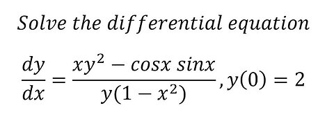 Calculus Help: Exact - Differential Equation - dy/dx=(xy^2-cosx sinx)/(y(1-x^2)),y(0)=2