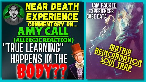 NDE AMY | "True Learning Happens In The BODY"? | Very In Depth Case | Matrix Reincarnation Soul Trap