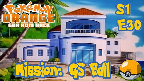 S1E30: Mission: GS Ball | Pokémon Orange GBA