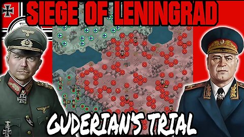 GUDERIAN'S TRIAL HARD! Siege Of Leningrad