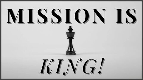 Mission is King!