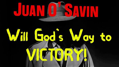 JUAN O' SAVIN: God's Will God's Way to VICTORY!