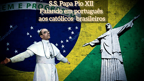 Papa Pio XII falando em português ao povo brasileiro