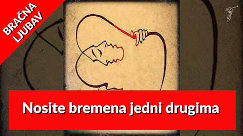 BRAČNA LJUBAV – 5. Nosite bremena jedni drugima