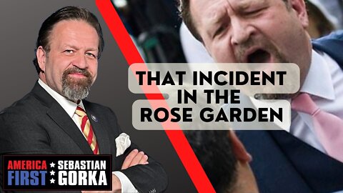 That incident in the Rose Garden. Sebastian Gorka on AMERICA First