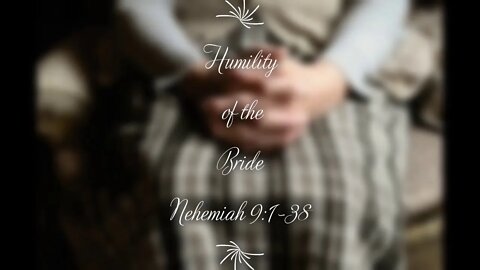 Humility of the Bride - #1 - The People Confess Their Sins - Nehemiah 9:1-38