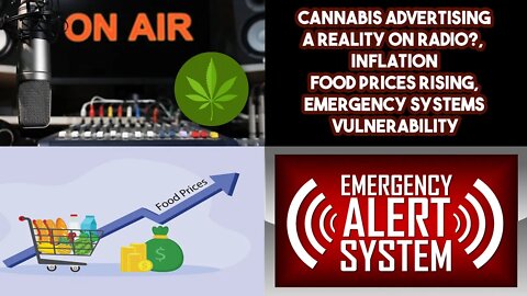 Cannabis Advertising A Reality On Radio?, Inflation Food Prices Rising, Emergency Systems Vulner…