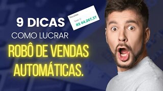 9 dicas de como LUCRAR com ROBÔ de vendas automáticas