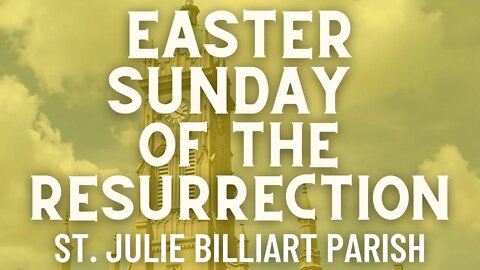 Easter Sunday of the Resurrection of the Lord - Mass from St. Julie Billiart Parish - Hamilton, Ohio