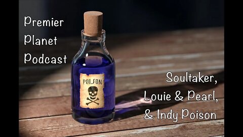 Premier Planet Podcast: Soultaker, Louie & Pearl, & Indy Poison [PREVIEW]