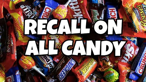 RECALL ON ALL CANDY WE ARE HEADED TO FAMINE