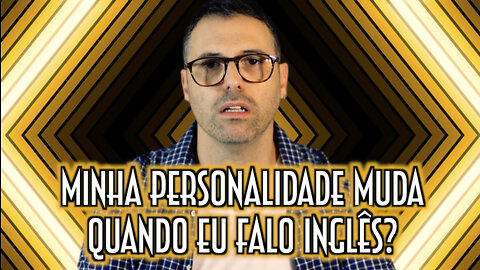 Minha personalidade muda quando falo inglês? - Emerson Martins Video Blog 2022