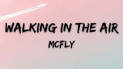 McFly - Walking In The Air (Lyrics)