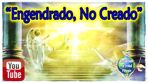 "Engendrado, No Creado"