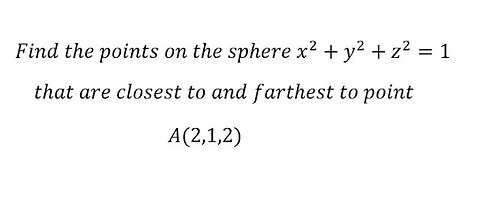 Geometry: Find the points on the sphere x^2+y^2+z^2=1 are closest to and farthest to point (2,1,2)