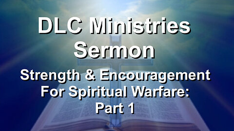 Strength & Encouragement For Spiritual Warfare: Part 1