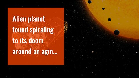 Alien planet found spiraling to its doom around an aging star