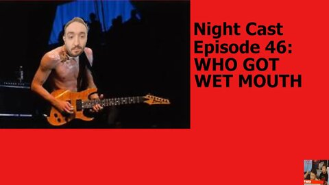 Night Cast Episode 46: WHO GOT WET MOUTH