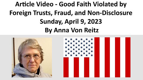 Article Video - Good Faith Violated by Foreign Trusts, Fraud, and Non-Disclosure By Anna Von Reitz