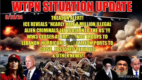 WTPN SIT/UP 9/28/24 “HALF A MILLION ALIEN CRIMINALS, IRANIAN TROOPS, HURRICANE DESTRUCTION”