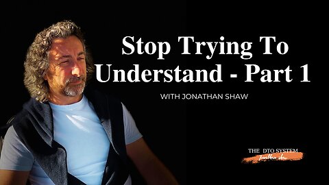 Stop Trying to understand - Part 1