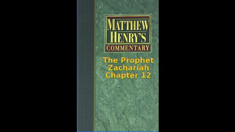 Matthew Henry's Commentary on the Whole Bible. Audio produced by Irv Risch. Zachariah Chapter12