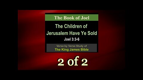 022 The Children of Jerusalem Have Ye Sold (Joel 3:3-6) 2 of 2