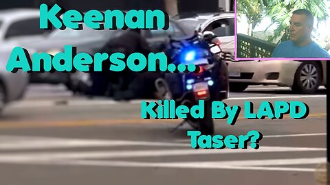 Keenan Anderson...Killed By LAPD Taser??