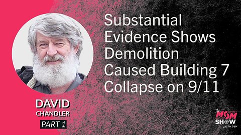 Ep. 673 - Substantial Evidence Shows Demolition Caused Building 7 Collapse on 9/11 - David Chandler