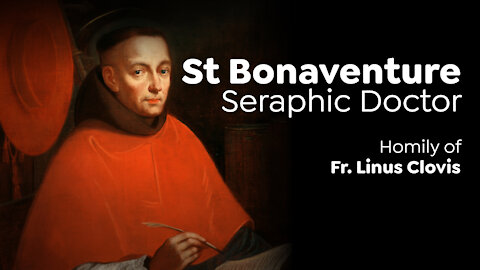 St Bonaventure; Seraphic Doctor ~ Fr. Linus Clovis