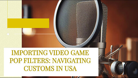 The Ins and Outs of Importing Video Game Streaming Pop Filters into the USA