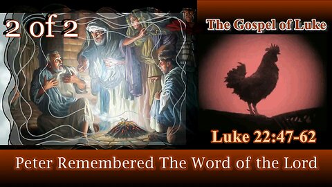 377 Peter Remembered The Word Of The Lord (Luke 22:47-62) 2 of 2