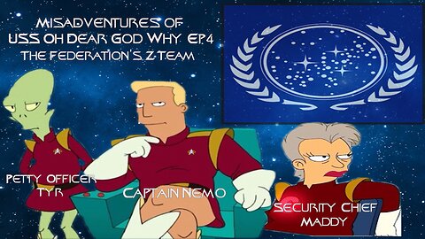 The Misadventures of USS OH DEAR GOD WHY Ep4: The Federation's Z Team